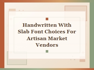 Handmade Slab: Fonts for Market Artisans