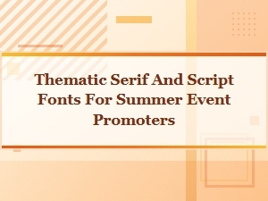 Summer Scripts and Serifs for Playful Promoters
